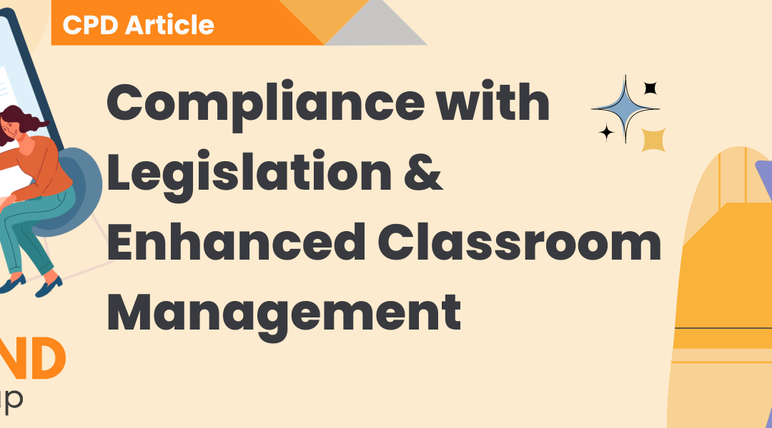 Compliance with Legislation & Enhanced Classroom Management